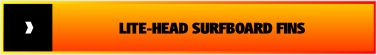 LITE-HEAD SURFBOARD FINS.